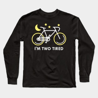 I’m Two Tired Long Sleeve T-Shirt